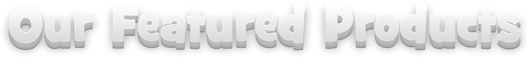 Our Featured Products